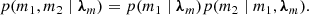 Mathematical equation: $$ \begin{aligned} p(m_1,m_2\mid \boldsymbol{\lambda }_m) = p(m_1\mid \boldsymbol{\lambda }_m) p(m_2\mid m_1, \boldsymbol{\lambda }_m). \end{aligned} $$