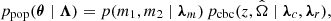 Mathematical equation: $$ \begin{aligned} p_{\rm pop}(\boldsymbol{\theta } \mid \boldsymbol{\Lambda }) = p(m_1, m_2 \mid \boldsymbol{\lambda }_m) \, p_{\rm cbc}(z, \hat{\Omega }\mid \boldsymbol{\lambda }_c, \boldsymbol{\lambda }_r), \end{aligned} $$