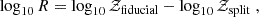 Mathematical equation: $$ \begin{aligned} \log _{10} R = \log _{10}\mathcal{Z} _{\rm fiducial} - \log _{10}\mathcal{Z} _{\rm split}\;, \end{aligned} $$