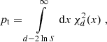 Mathematical equation: $$ \begin{aligned} p_{\rm t} =\int \limits _{d-2\ln S}^{\infty } \mathrm{d}x\,\chi _{d}^2(x)\;, \end{aligned} $$