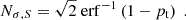 Mathematical equation: $$ \begin{aligned} N_{\sigma ,S} = \sqrt{2}\;\mathrm{erf}^{-1}\left(1-p_{\rm t}\right)\;. \end{aligned} $$