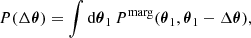 Mathematical equation: $$ \begin{aligned} P(\Delta {\boldsymbol{\theta }}) = \int \mathrm{d}{\boldsymbol{\theta }}_1\, P^\mathrm{marg}({\boldsymbol{\theta }}_1, {\boldsymbol{\theta }}_1-\Delta {\boldsymbol{\theta }}),\; \end{aligned} $$