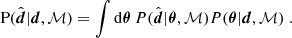 Mathematical equation: $$ \begin{aligned} \mathrm{P}(\hat{\boldsymbol{d}}|\boldsymbol{d},\mathcal{M} ) = \int \mathrm{d} \boldsymbol{\theta }\,P(\hat{\boldsymbol{d}}|\boldsymbol{\theta },\mathcal{M} )P(\boldsymbol{\theta }|\boldsymbol{d},\mathcal{M} )\;. \end{aligned} $$
