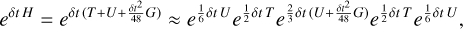 Mathematical equation: ${e^{\delta t\,H}} = {e^{\delta t\left( {T + U + {{\delta {t^2}} \over {48}}G} \right)}} \approx {e^{{1 \over 6}\delta t\,U}}{e^{{1 \over 2}\delta t\,T}}{e^{{2 \over 3}\delta t\,\left( {U + {{\delta {t^2}} \over {48}}G} \right)}}{e^{{1 \over 2}\delta t\,T}}{e^{{1 \over 6}\delta t\,U}},$