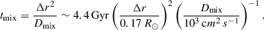 Mathematical equation: $$ \begin{aligned} t_\mathrm{mix} =\frac{\Delta r^2}{D_\mathrm{mix} } \sim 4.4\,\mathrm{Gyr} \left(\frac{\Delta r}{0.17\,R_\odot } \right)^2\left(\frac{D_\mathrm{mix} }{10^3\,\mathrm cm^2\,s^{-1} } \right)^{-1}. \end{aligned} $$