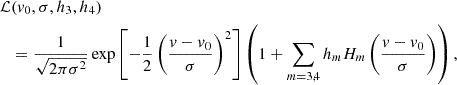 Mathematical equation: $$ \begin{aligned} \mathcal{L}&(v_0, \sigma , h_3, h_4) \nonumber \\&=\frac{1}{\sqrt{2 \pi \sigma ^2}} \exp {\left[-\frac{1}{2} \left( \frac{v - v_0}{\sigma } \right)^2 \right]} \left( 1 + \sum _{m = 3,4} h_m H_m\left(\frac{v - v_0}{\sigma }\right) \right), \end{aligned} $$