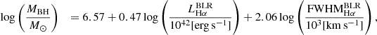 Mathematical equation: $$ \begin{aligned} \log&\left( \frac{M_{\mathrm{BH}}}{M_{\odot }} \right)&= 6.57 + 0.47 \log \left( \frac{L_{\mathrm{H}\alpha }^{\mathrm{BLR}}}{10^{42} [\mathrm{erg}\, \mathrm{s}^{-1}]} \right) + 2.06 \log \left( \frac{\mathrm{FWHM}_{\mathrm{H}\alpha }^{\mathrm{BLR}}}{10^3 [\mathrm{km}\, \mathrm{s}^{-1}]} \right), \end{aligned} $$