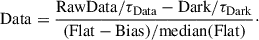Mathematical equation: $$ \begin{aligned} \mathrm{Data}&= \frac{\mathrm{RawData}/\tau _{\rm Data} - \mathrm{Dark}/\tau _{\rm Dark}}{(\mathrm{Flat}-\mathrm{Bias})/\mathrm{median(Flat)}}\cdot \end{aligned} $$