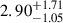 $ 2.90^{+1.71}_{-1.05} $