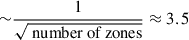 Mathematical equation: $ {\sim}\frac{1}{\sqrt{\text{ number~of~zones}}}\approx3.5 $