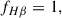 Mathematical equation: $$ \begin{aligned} f_{H\beta } = 1, \end{aligned} $$