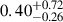 $ 0.40^{+0.72}_{-0.26} $