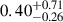 $ 0.40^{+0.71}_{-0.26} $