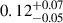 $ 0.12_{-0.05}^{+0.07} $