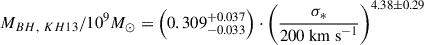 Mathematical equation: $$ \begin{aligned} M_{BH,~KH13}/10^{9}M_{\odot } = \left(0.309^{+0.037}_{-0.033}\right)\cdot \left(\frac{\sigma _{*}}{200~\mathrm{km~s} ^{-1}}\right)^{4.38\pm 0.29} \end{aligned} $$