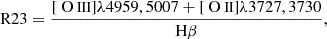 Mathematical equation: $$ \begin{aligned} \mathrm{{R23}} = \frac{[{\text{ O}}{\small {{\text{ III}}}}] \lambda 4959, 5007 +[{\text{ O}}{\small {{\text{ II}}}}] \lambda 3727, 3730}{\mathrm{H}{\beta }}, \end{aligned} $$