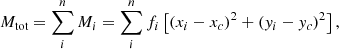 Mathematical equation: $$ \begin{aligned} M_{\text{tot}} = \sum _{i}^{n} M_i = \sum _{i}^{n} f_i \left[ (x_i - x_c)^2 + (y_i - y_c)^2 \right], \end{aligned} $$