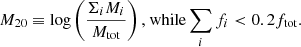 Mathematical equation: $$ \begin{aligned} M_{20} \equiv \log \left( \dfrac{\Sigma _i M_i}{M_{\text{tot}}} \right) \text{,} \text{ while} \sum _{i} f_i < 0.2 f_{\text{tot}}. \end{aligned} $$