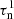 $ \rm \tau_n^{1} $