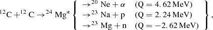 Mathematical equation: $$ \begin{aligned} ^{12}\mathrm{C}+^{12}\mathrm{C} \rightarrow ^{24}\mathrm{Mg}^{*} \left\{ \begin{array}{lll} \rightarrow ^{20}\mathrm{Ne}+\alpha&(\mathrm{Q} = 4.62\,\mathrm{MeV}) \\ \rightarrow ^{23}\mathrm{Na}+\mathrm{p}&(\mathrm{Q} = 2.24\,\mathrm{MeV}) \\ \rightarrow ^{23}\mathrm{Mg}+\mathrm{n}&(\mathrm{Q} = -2.62\,\mathrm{MeV})\end{array}\right\} , \end{aligned} $$