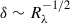 Mathematical equation: $ \delta \sim R^{-1/2}_{\lambda} $