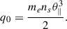 Mathematical equation: $$ \begin{aligned} q_0 = \frac{m_e n_s \theta ^{3}_{\parallel }}{2}. \end{aligned} $$
