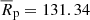 Mathematical equation: $ \overline{R}_{\mathrm{p}} = 131.34 $