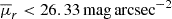 Mathematical equation: $ \overline{\mu}_r < 26.33 \, \mathrm{mag\,arcsec^{-2}} $