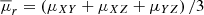 Mathematical equation: $ \overline{\mu}_r = \left(\mu_{XY} + \mu_{XZ} + \mu_{YZ}\right)/3 $