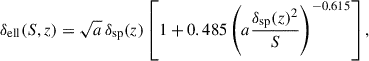 Mathematical equation: $$ \begin{aligned} \delta _{\rm ell}(S,z) = \sqrt{a} \,\delta _{\rm sp}(z) \left[ 1 + 0.485 \left(a \frac{\delta _{\rm sp}(z)^2}{S} \right)^{-0.615} \right], \end{aligned} $$