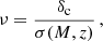 Mathematical equation: $$ \begin{aligned} \nu = \frac{\delta _{\rm c}}{\sigma (M,z)}\,, \end{aligned} $$