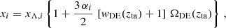 Mathematical equation: $$ \begin{aligned} x_i = x_{\Lambda ,i}\left\{ 1 + \frac{3\,\alpha _i}{2}\,\left[{ w}_{\rm DE}(z_{\rm ta})+1\right]\,\Omega _{\rm DE}(z_{\rm ta}) \right\} \,, \end{aligned} $$
