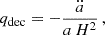Mathematical equation: $$ \begin{aligned} q_{\rm dec} = -\frac{\ddot{a}}{a\,H^2}\,, \end{aligned} $$