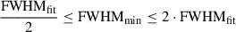 Mathematical equation: $ \frac{\mathrm{FWHM_{\mathrm{fit}}}}{2}\leq \rm FWHM_{\mathrm{min}} \leq 2 \cdot \rm FWHM_{\mathrm{fit}} $