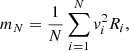 Mathematical equation: $$ \begin{aligned} m_N = \frac{1}{N} \sum _{i = 1}^{N} v_i^2 R_i, \end{aligned} $$