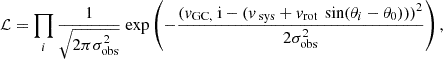 Mathematical equation: $$ \begin{aligned} \mathcal{L} = \prod \limits _{i} \frac{1}{\sqrt{2 \pi \sigma _\text{obs}^2}} \text{ exp} \left(- \frac{(v_\text{GC,} \text{ i} - (v_{\text{ sys}} + v_\text{rot}\,\text{ sin}(\theta _i - \theta _\text{0})))^2}{2 \sigma _\text{obs}^2} \right), \end{aligned} $$