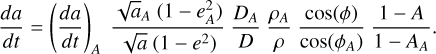Mathematical equation: $\[\frac{d a}{d t}=\left(\frac{d a}{d t}\right)_A \frac{\sqrt{a}_A\left(1-e_A^2\right)}{\sqrt{a}\left(1-e^2\right)} \frac{D_A}{D} \frac{\rho_A}{\rho} \frac{\cos (\phi)}{\cos (\phi_A)} \frac{1-A}{1-A_A}.\]$
