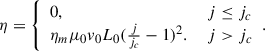 Mathematical equation: $$ \begin{aligned} \eta = {\left\{ \begin{array}{ll} 0,&~j\le j_c\\ \eta _m\mu _0v_0L_0(\frac{j}{j_c}-1)^2.&~j> j_c \end{array}\right.}. \end{aligned} $$