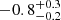 $ -0.8^{+0.3}_{-0.2} $