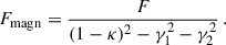 Mathematical equation: $$ \begin{aligned} {F}_{\rm magn}=\frac{F}{(1-\kappa )^2-\gamma _1^2-\gamma _2^2}\,. \end{aligned} $$