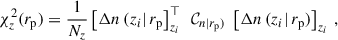 Mathematical equation: $$ \begin{aligned} \chi _z^2({r_{\rm p}}) = \frac{1}{N_z} \left[\Delta n\,(z_i\vert \, {r_{\rm p}}\right]^\top _{z_i}\,\;\mathcal{C} _{n\vert {r_{\rm p}})}\;\left[\Delta n\,(z_i\vert \, {r_{\rm p}})\right]_{z_i}\,, \end{aligned} $$