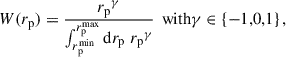 Mathematical equation: $$ \begin{aligned} W({r_{\rm p}}) = \frac{{r_{\rm p}}^\gamma }{\int _{{r_{\rm p}^\mathrm{min}}}^{{r_{\rm p}^\mathrm{max}}}{\mathrm{d}r_{\rm p}}\; {r_{\rm p}} ^{\gamma }}\, \text{ with} \gamma \in \{-1,0,1\}\,, \end{aligned} $$