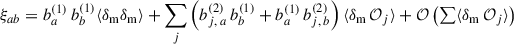 Mathematical equation: $$ \begin{aligned} \xi _{ab}&= b_{a}^{(1)}\,b_{b}^{(1)}\langle \delta _{\rm m} \delta _{\rm m} \rangle +\sum _j \left(b_{j,\,a}^{(2)}\,b_{b}^{(1)}+b_{a}^{(1)}\,b_{j,\,b}^{(2)}\right)\langle \delta _{\rm m}\, \mathcal{O} _j\rangle +{\mathcal{O} }\left(\textstyle \sum \langle \delta _{\rm m}\,\mathcal{O} _j\rangle \right)\end{aligned} $$