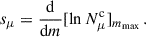 Mathematical equation: $$ \begin{aligned} s_{\mu }= \frac{\mathrm{d}}{\mathrm{d} m}[\ln {N^\mathrm{c}_\mu }]_{m_{\rm max}}\,. \end{aligned} $$