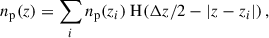 Mathematical equation: $$ \begin{aligned} n_{\rm p}(z) = \sum _i n_{\rm p}(z_i)\; \mathrm{H}( \Delta z/2-\vert z-z_i\vert )\,, \end{aligned} $$