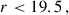 Mathematical equation: $$ \begin{aligned}&r < 19.5\,,\end{aligned} $$