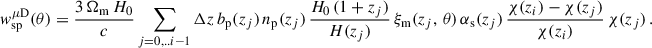 Mathematical equation: $$ \begin{aligned}&{ w}_{\rm sp}^{\mu \mathrm{D}}(\theta ) = \frac{3\,\Omega _{\rm m}\,H_0 }{c}\sum _{j = 0,..i-1} \Delta z\, b_{\rm p}(z_j)\,n_{\rm p}(z_j)\,\frac{H_0\,(1+z_j)}{H(z_j)}\, \xi _{\rm m}(z_j,\,\theta )\,\alpha _{\rm s}(z_j)\, \frac{\chi (z_i)-\chi (z_j)}{\chi (z_i)}\,\chi (z_j)\,. \end{aligned} $$