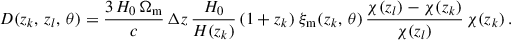 Mathematical equation: $$ \begin{aligned} D(z_k,\,z_l,\,\theta ) = \frac{3\,H_0\,\Omega _{\rm m}}{c}\,\Delta z\,\frac{H_0}{H(z_k)}\,(1+z_k)\;\xi _{\rm m}( z_k,\,\theta )\,\frac{\chi (z_l)-\chi (z_k)}{\chi (z_l)}\,\chi (z_k) \,. \end{aligned} $$