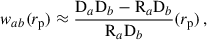 Mathematical equation: $$ \begin{aligned} { w}_{ab}({r_{\rm p}} )\approx \frac{\mathrm{D}_a\mathrm{D}_b-\mathrm{R}_a\mathrm{D}_b}{\mathrm{R}_a\mathrm{D}_b}({r_{\rm p}})\,, \end{aligned} $$