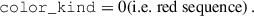 Mathematical equation: $$ \begin{aligned}&\mathtt {color\_kind} = 0 \text{(i.e.} \text{ red} \text{ sequence)}\,. \end{aligned} $$